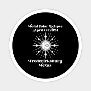 Total Solar Eclipse 2024 Fredericksburg Texas Totality Magnet